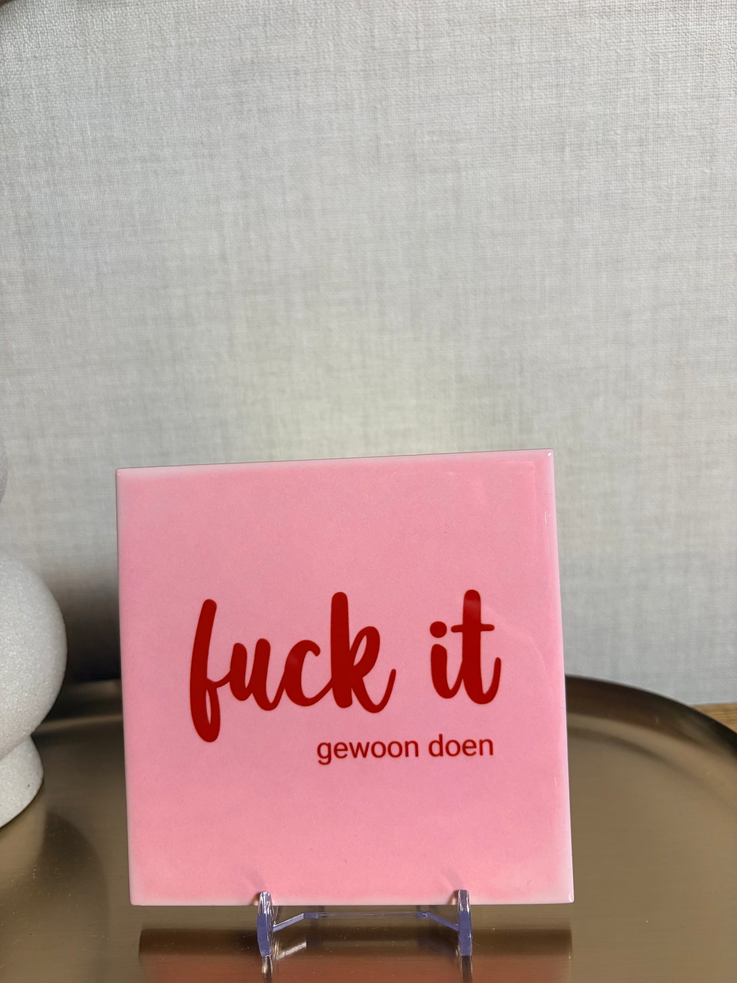 Tegeltje “fuck it, gewoon doen”